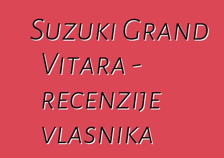 Suzuki Grand Vitara - recenzije vlasnika