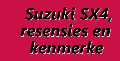 Suzuki SX4, resensies en kenmerke