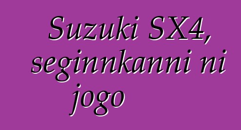 Suzuki SX4, seginnkanni ni jogo