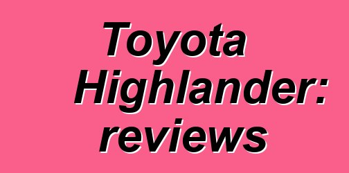 Toyota Highlander: reviews
