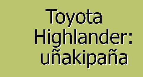 Toyota Highlander: uñakipaña