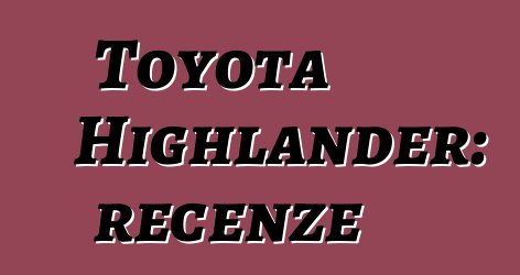 Toyota Highlander: recenze