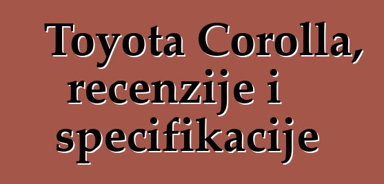 Toyota Corolla, recenzije i specifikacije