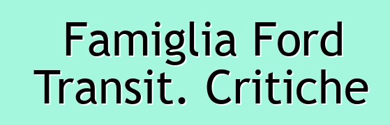Famiglia Ford Transit. Critiche