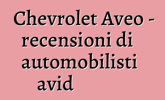 Chevrolet Aveo – recensioni di automobilisti avid