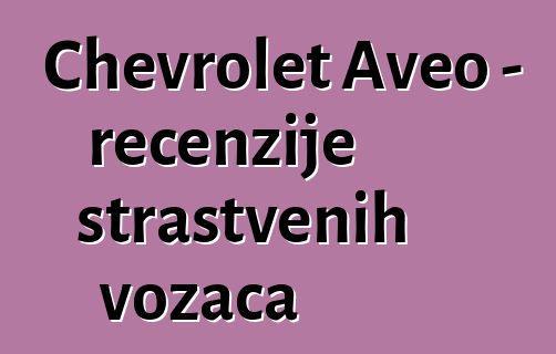 Chevrolet Aveo – recenzije strastvenih vozača