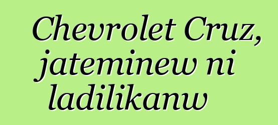 Chevrolet Cruz, jateminɛw ni ladilikanw