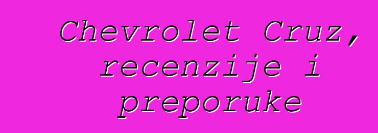 Chevrolet Cruz, recenzije i preporuke