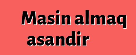 Maşın almaq asandır