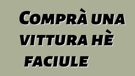 Comprà una vittura hè faciule