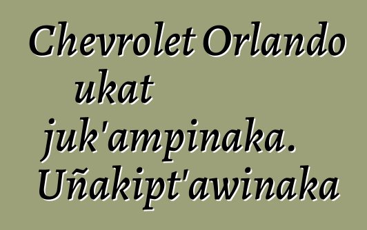 Chevrolet Orlando ukat juk’ampinaka. Uñakipt’awinaka