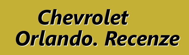 Chevrolet Orlando. Recenze