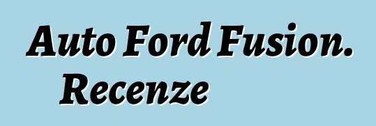 Auto Ford Fusion. Recenze