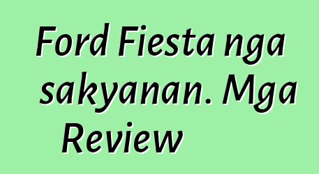 Ford Fiesta nga sakyanan. Mga Review