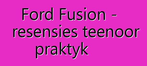 Ford Fusion - resensies teenoor praktyk