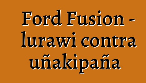 Ford Fusion - lurawi contra uñakipaña