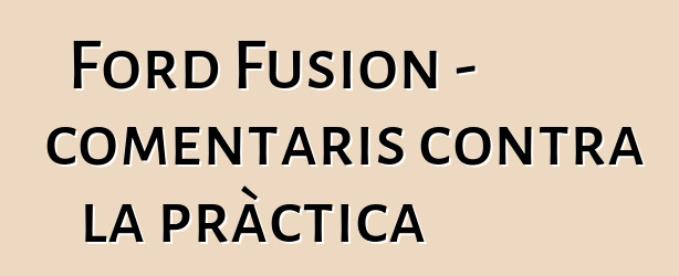 Ford Fusion - comentaris contra la pràctica