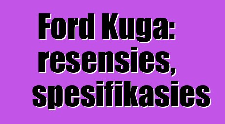 Ford Kuga: resensies, spesifikasies