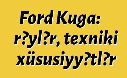 Ford Kuga: rəylər, texniki xüsusiyyətlər