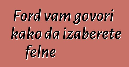 Ford vam govori kako da izaberete felne