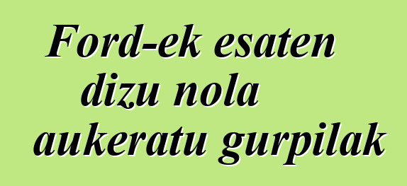 Ford-ek esaten dizu nola aukeratu gurpilak
