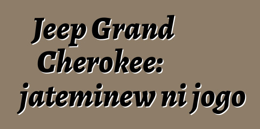 Jeep Grand Cherokee: jateminɛw ni jogo