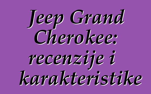 Jeep Grand Cherokee: recenzije i karakteristike