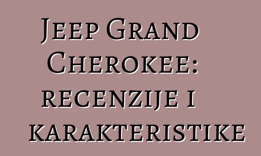 Jeep Grand Cherokee: recenzije i karakteristike