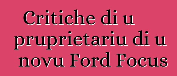 Critiche di u pruprietariu di u novu Ford Focus
