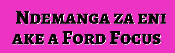 Ndemanga za eni ake a Ford Focus