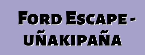 Ford Escape – uñakipaña