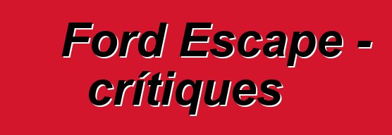 Ford Escape – crítiques