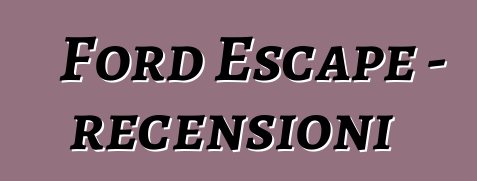 Ford Escape – recensioni