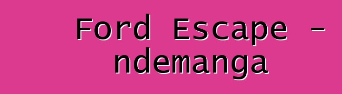 Ford Escape - ndemanga