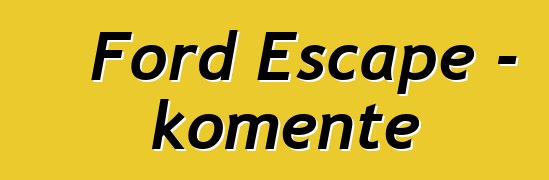 Ford Escape – komente