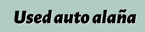 Used auto alaña