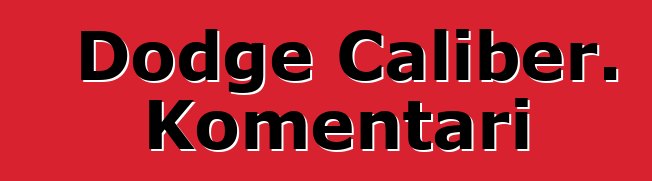 Dodge Caliber. Komentari