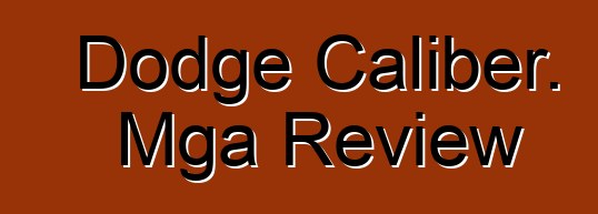 Dodge Caliber. Mga Review