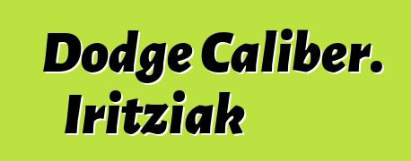 Dodge Caliber. Iritziak