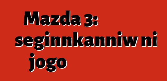 Mazda 3: seginnkanniw ni jogo