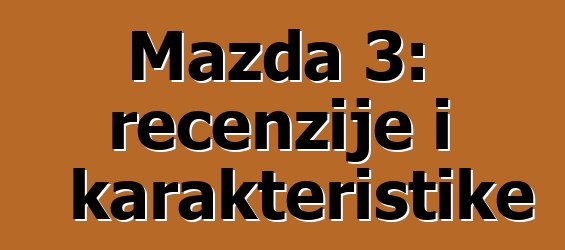 Mazda 3: recenzije i karakteristike