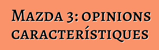 Mazda 3: opinions i característiques