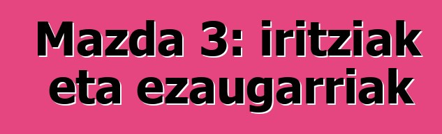 Mazda 3: iritziak eta ezaugarriak