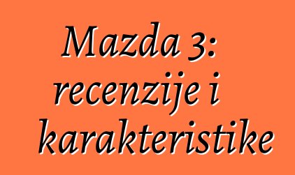 Mazda 3: recenzije i karakteristike