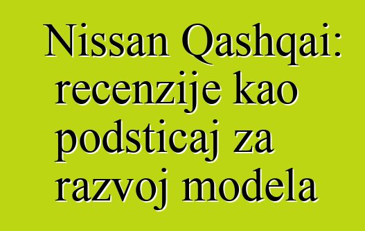 Nissan Qashqai: recenzije kao podsticaj za razvoj modela