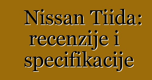 Nissan Tiida: recenzije i specifikacije