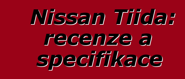 Nissan Tiida: recenze a specifikace