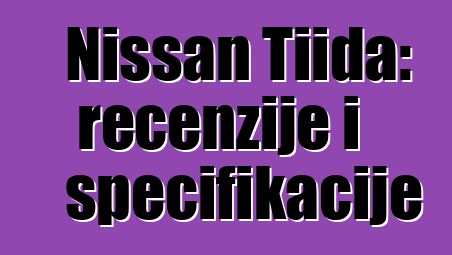 Nissan Tiida: recenzije i specifikacije