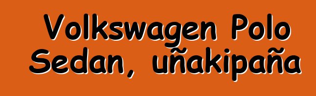 Volkswagen Polo Sedan, uñakipaña