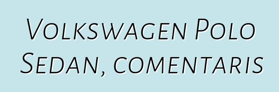 Volkswagen Polo Sedan, comentaris